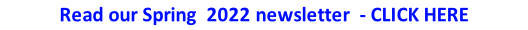 Read our Spring  2022 newsletter  - CLICK HERE